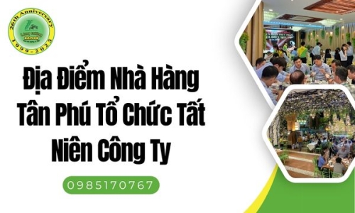 Địa Điểm Nhà Hàng Tân Phú Tổ Chức Tất Niên Công Ty