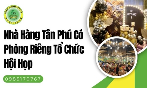 Nhà Hàng Tân Phú Có Phòng Riêng Tổ Chức Hội Họp