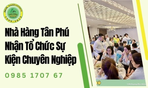 Nhà Hàng Tân Phú Nhận Tổ Chức Sự Kiện Chuyên Nghiệp