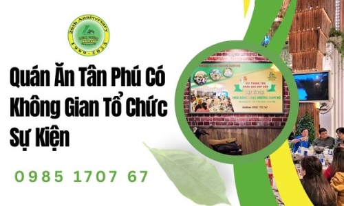 Quán Ăn Tân Phú Có Không Gian Tổ Chức Sự Kiện